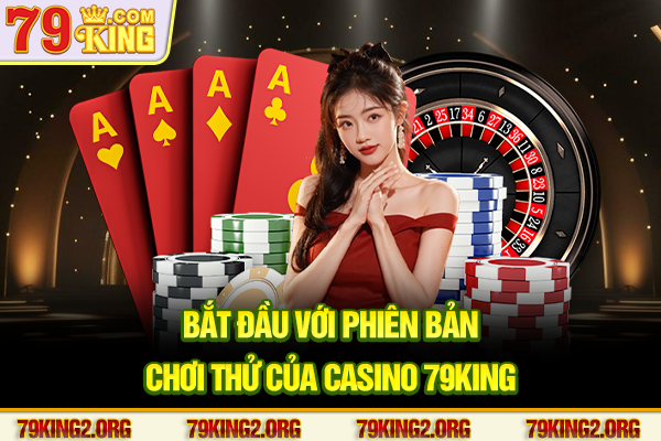 Bắt đầu với phiên bản chơi thử của Casino 79king