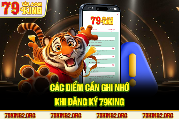 Các điểm cần ghi nhớ khi đăng ký 79King