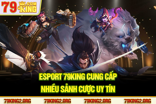 Esport 79king cung cấp nhiều sảnh cược uy tín