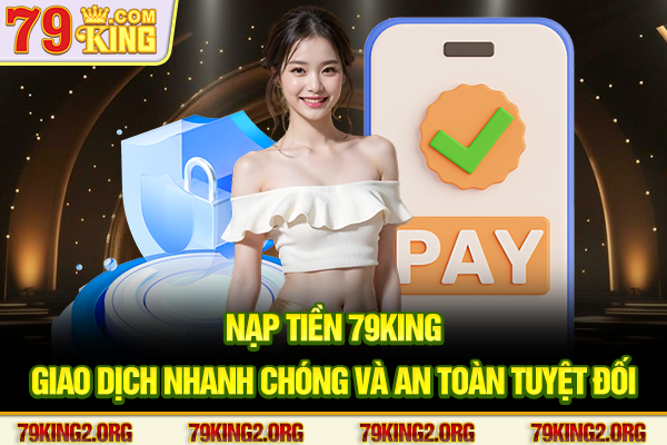 Nạp tiền 79King - Giao dịch nhanh chóng và an toàn tuyệt đối